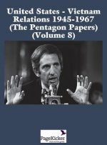 United States - Vietnam Relations 1945 - 1967 (the Pentagon Papers) (Volume 8)