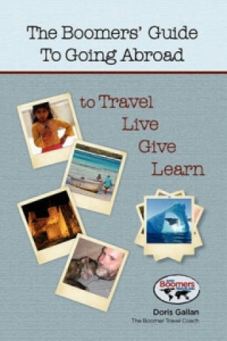 Boomers' Guide to Going Abroad to Travel | Live | Give | Learn