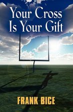 Your Cross is Your Gift