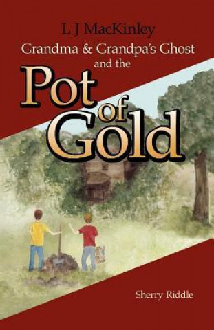 L J MacKinley Grandma and Grandpa's Ghost and the Pot of Gold