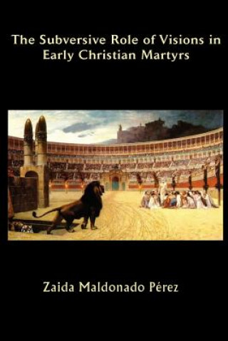 Subversive Role of Visions in Early Christian Martyrs