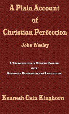 Plain Account of Christian Perfection as Believed and Taught by the Reverend Mr. John Wesley