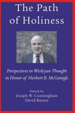 Path of Holiness, Perspectives in Wesleyan Thought in Honor of Herbert B. McGonigle