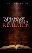 Answer To All Your Questions About The Book of Revelation