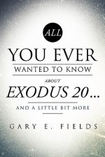 All You Ever Wanted to Know about Exodus 20 . . . and a Little Bit More