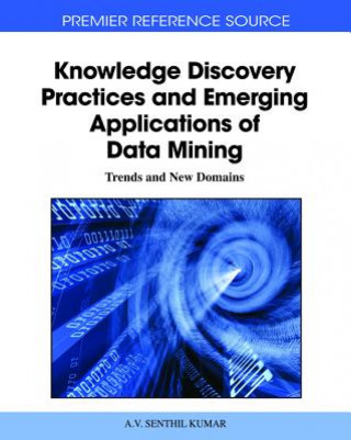 Knowledge Discovery Practices and Emerging Applications of Data Mining