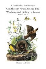 Two-Hundred Year History of Ornithology, Avian Biology, Bird Watching, and Birding in Kansas (1810-2010)