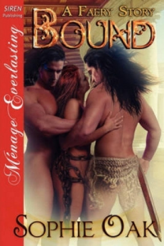 Bound [A Faery Story] [The Sophie Oak Collection] (Siren Publishing Menage Everlasting)