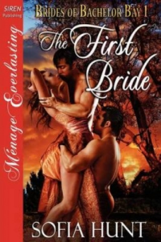 First Bride [Brides of Bachelor Bay 1] [The Sofia Hunt Collection] (Siren Publishing Menage Everlasting)