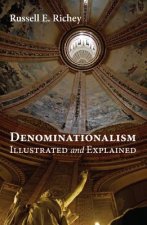 Denominationalism Illustrated and Explained