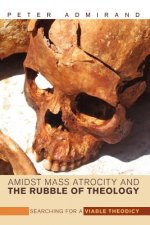 Amidst Mass Atrocity and the Rubble of Theology