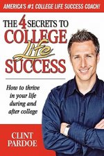 4 Secrets to College Life Success. How to thrive in your life during and after college