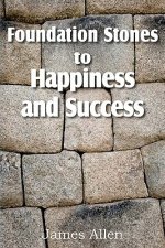 Foundation Stones to Happiness and Success