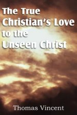 True Christian's Love to the Unseen Christ
