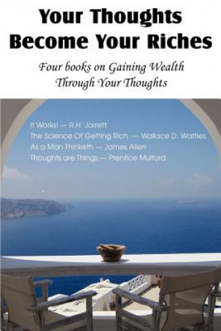 Your Thoughts Become Your Riches, Four books on Gaining Wealth Through Your Thoughts