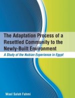 Adaptation Process of a Resettled Community to the Newly-Built Environment A Study of the Nubian Experience in Egypt