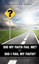 Did My Faith Fail Me or Did I Fail My Faith