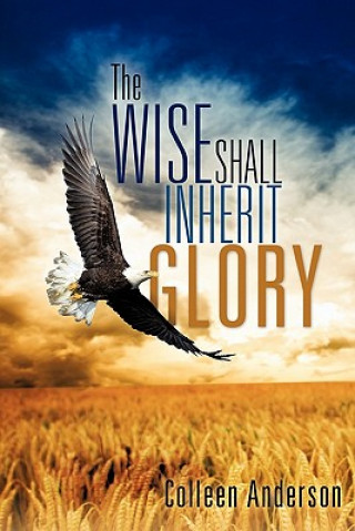 Wise Shall Inherit Glory