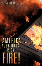 America Your House Is on Fire!