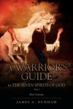 Warrior's Guide to THE SEVEN SPIRITS OF GOD PART 1