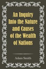 Inquiry Into the Nature and Causes of the Wealth of Nations