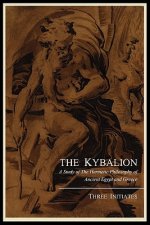 Kybalion; A Study of the Hermetic Philosophy of Ancient Egypt and Greece, by Three Initiates