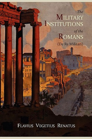 Military Institutions of the Romans (de Re Militari)