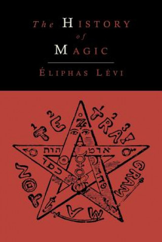 History of Magic; Including a Clear and Precise Exposition of Its Procedure, Its Rites and Its Mysteries