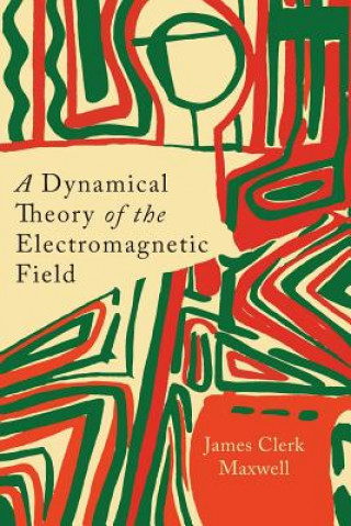 Dynamical Theory of the Electromagnetic Field