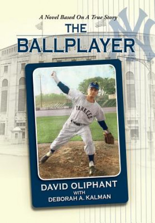 Ballplayer, a Novel Based on a True Story