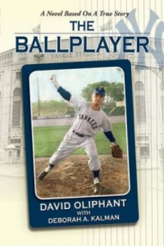 Ballplayer, a Novel Based on a True Story