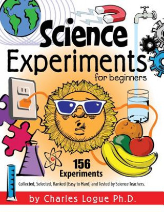 Science Experiments for Beginners, 156 Experiments - Collected, Selected, Ranked (Easy to Hard) and Tested by Science Teachers