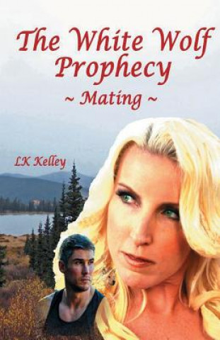 White Wolf Prophecy - Mating - Book 1