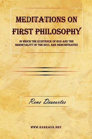 Meditations on First Philosophy - In which the existence of God and the immortality of the soul are demonstrated.
