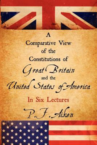 Comparative View of the Constitutions of Great Britain and the United States of America