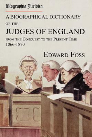 Biographia Juridica. a Biographical Dictionary of the Judges of England from the Conquest to the Present Time 1066-1870