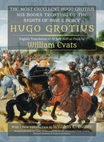 Most Excellent Hugo Grotius, His Books Treating of the Rights of War & Peace