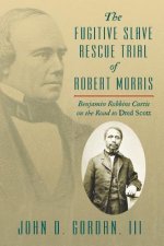 Fugitive Slave Rescue Trial of Robert Morris