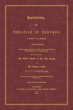 Lyttleton, His Treatise of Tenures, in French and English. a New Edition, Printed from the Most Ancient Copies, and Collated with the Various Readings