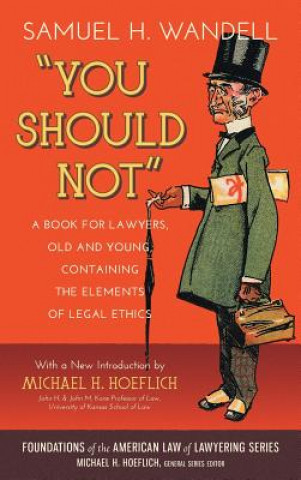 You Should Not. a Book for Lawyers, Old and Young, Containing the Elements of Legal Ethics