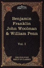 Autobiography of Benjamin Franklin; The Journal of John Woolman; Fruits of Solitude by William Penn