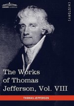 Works of Thomas Jefferson, Vol. VIII (in 12 Volumes)