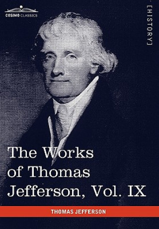 Works of Thomas Jefferson, Vol. IX (in 12 Volumes)