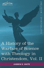 History of the Warfare of Science with Theology in Christendom, Vol. II (in Two Volumes)