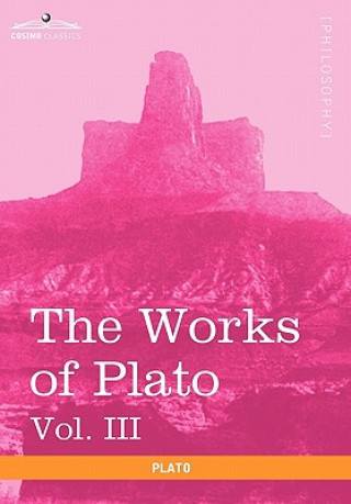 Works of Plato, Vol. III (in 4 Volumes)