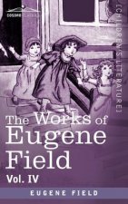 Works of Eugene Field Vol. IV
