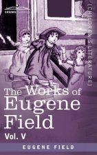 Works of Eugene Field Vol. V