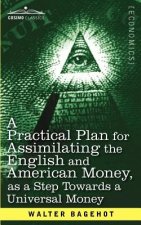 Practical Plan for Assimilating the English and American Money, as a Step Towards a Universal Money