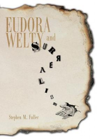 Eudora Welty and Surrealism (Stephen M Fuller)(Kemény kötésű)