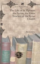 Life of St. Ephrem the Syrian, the Great Teacher of the Syriac Church